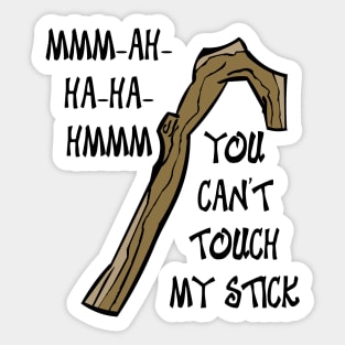 You Can't Touch My Stick Sticker